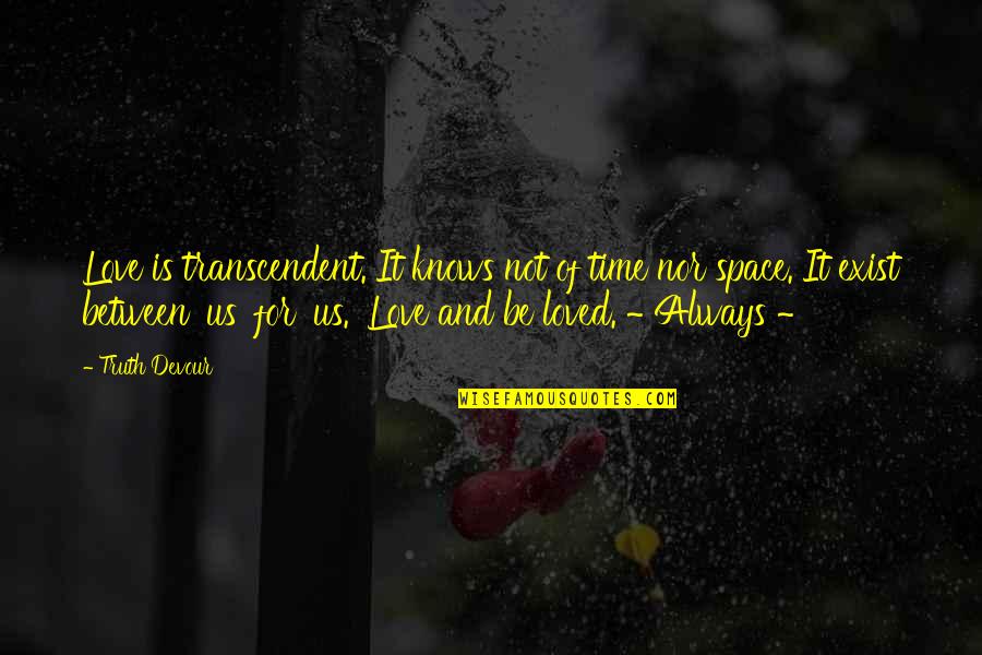 Time And Happiness Quotes By Truth Devour: Love is transcendent. It knows not of time