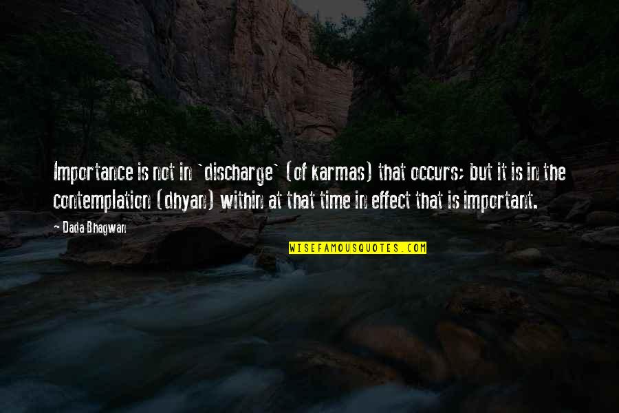 Time And Importance Quotes By Dada Bhagwan: Importance is not in 'discharge' (of karmas) that