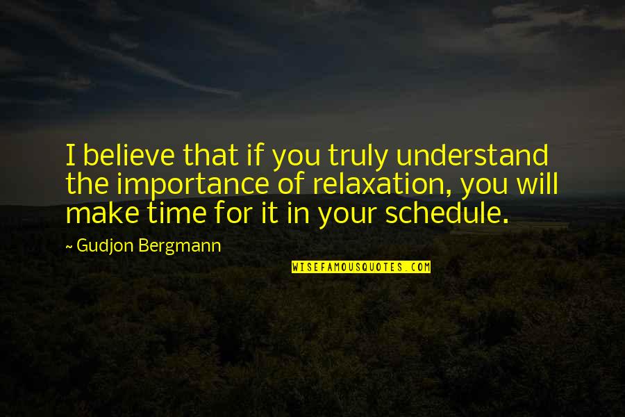 Time And Importance Quotes By Gudjon Bergmann: I believe that if you truly understand the