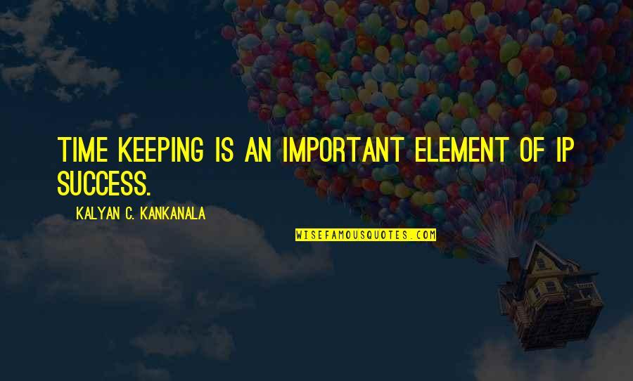 Time And Importance Quotes By Kalyan C. Kankanala: Time Keeping is an important element of IP