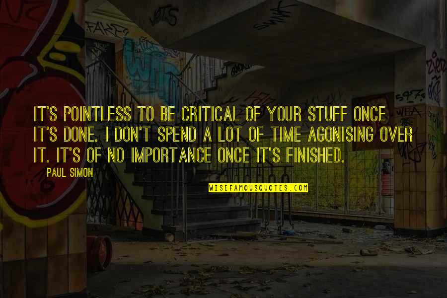 Time And Importance Quotes By Paul Simon: It's pointless to be critical of your stuff
