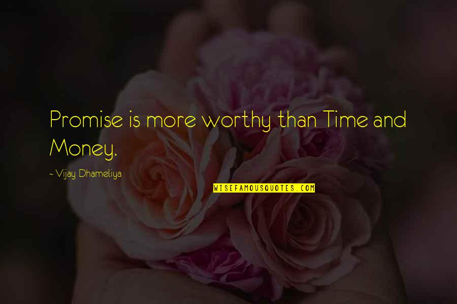 Time And Importance Quotes By Vijay Dhameliya: Promise is more worthy than Time and Money.