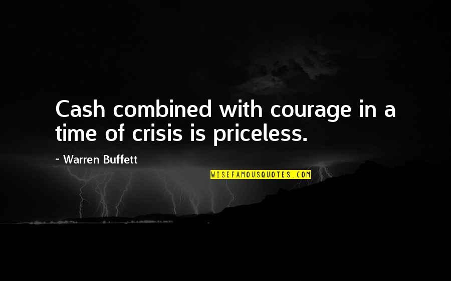 Time And Investing Quotes By Warren Buffett: Cash combined with courage in a time of Time And Investing Quotes By Warren Buffett: Cash combined with courage in a time of