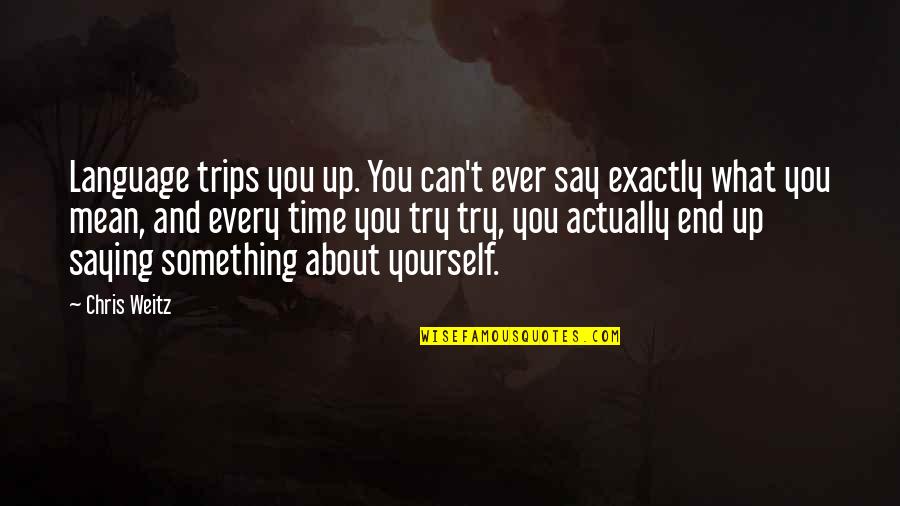 Time And Language Quotes By Chris Weitz: Language trips you up. You can't ever say Time And Language Quotes By Chris Weitz: Language trips you up. You can't ever say