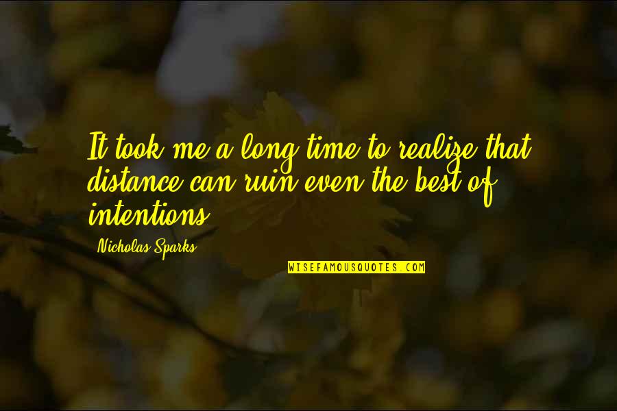 Time And Long Distance Quotes By Nicholas Sparks: It took me a long time to realize