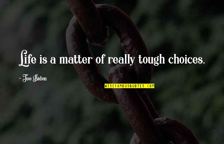 Time And Love For Engraving Quotes By Joe Biden: Life is a matter of really tough choices. Time And Love For Engraving Quotes By Joe Biden: Life is a matter of really tough choices.