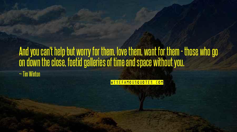 Time And Love Quotes By Tim Winton: And you can't help but worry for them,