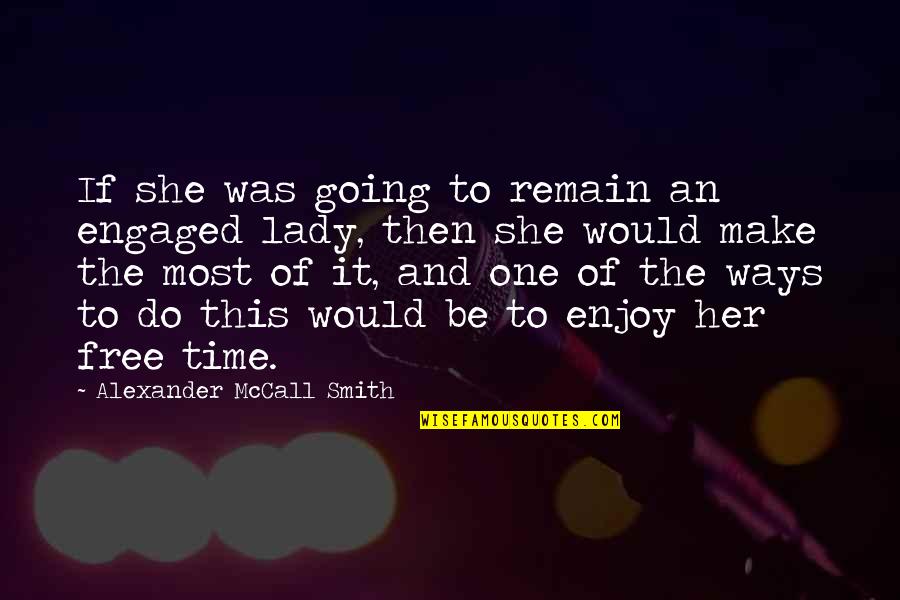 Time And Marriage Quotes By Alexander McCall Smith: If she was going to remain an engaged Time And Marriage Quotes By Alexander McCall Smith: If she was going to remain an engaged