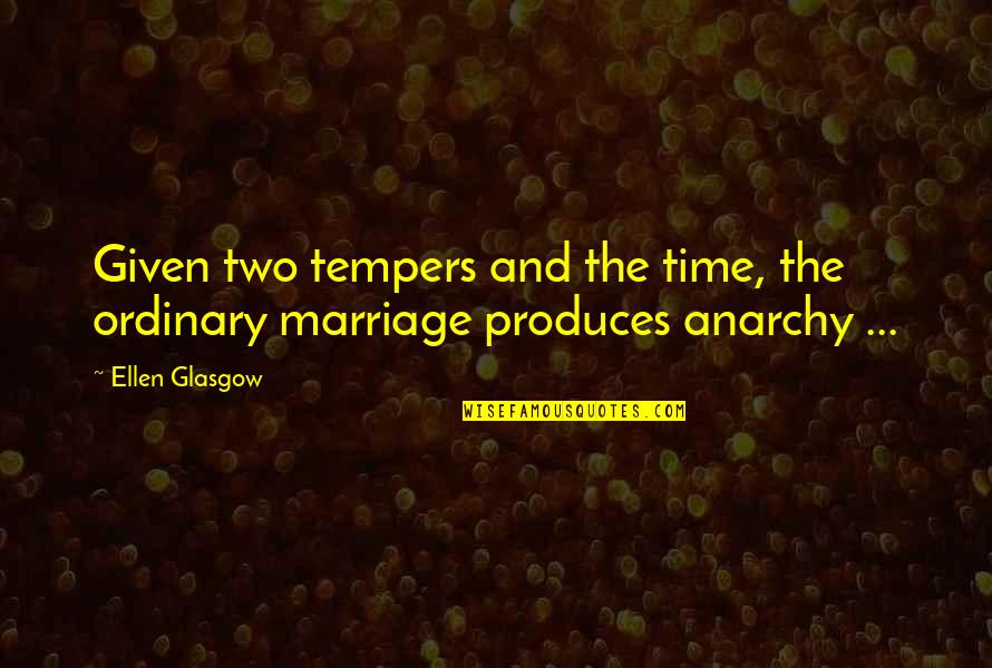 Time And Marriage Quotes By Ellen Glasgow: Given two tempers and the time, the ordinary