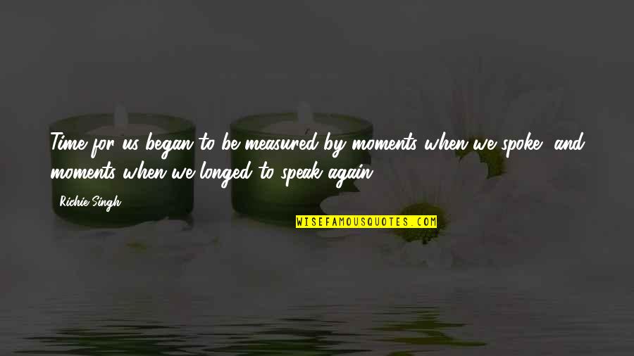 Time And Moments Quotes By Richie Singh: Time for us began to be measured by