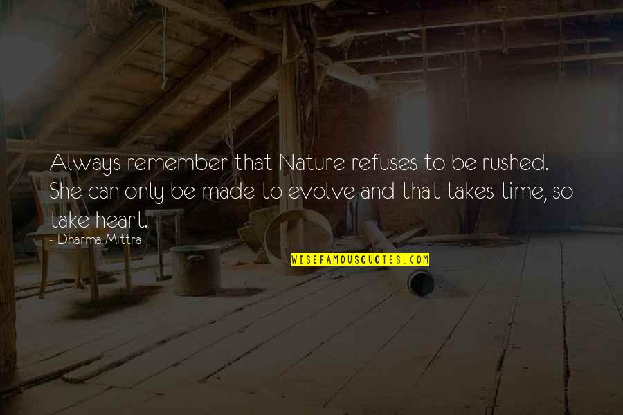 Time And Nature Quotes By Dharma Mittra: Always remember that Nature refuses to be rushed.