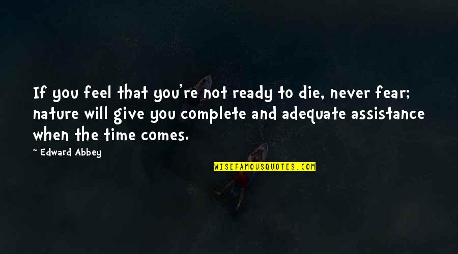 Time And Nature Quotes By Edward Abbey: If you feel that you're not ready to Time And Nature Quotes By Edward Abbey: If you feel that you're not ready to