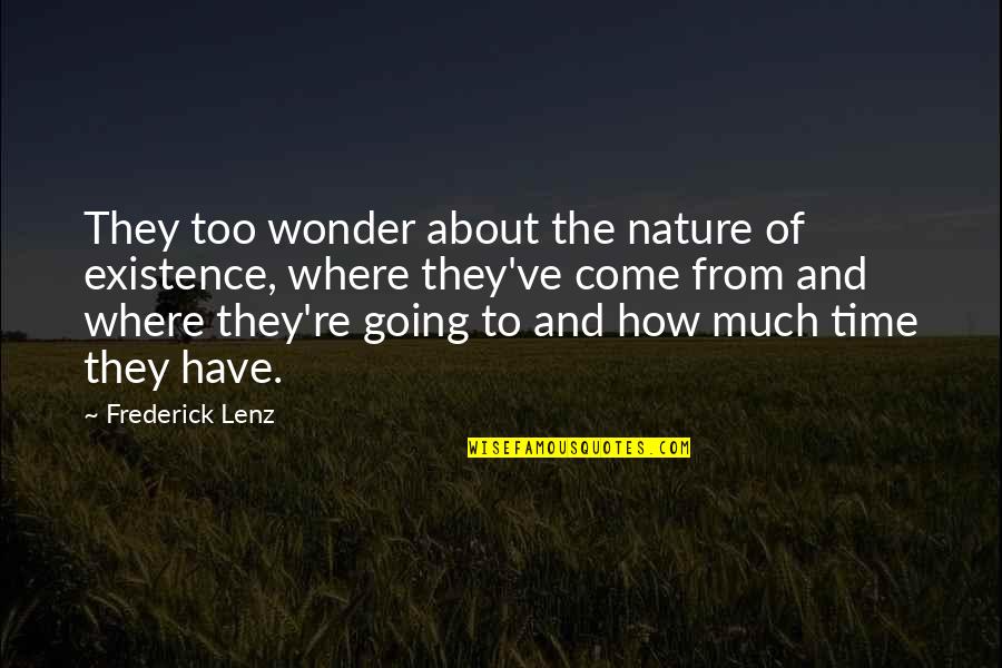 Time And Nature Quotes By Frederick Lenz: They too wonder about the nature of existence, Time And Nature Quotes By Frederick Lenz: They too wonder about the nature of existence,