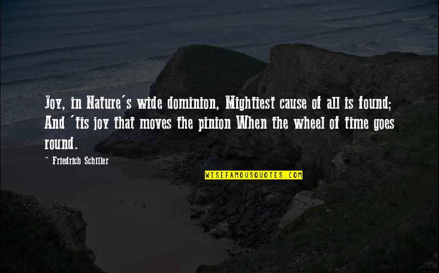 Time And Nature Quotes By Friedrich Schiller: Joy, in Nature's wide dominion, Mightiest cause of