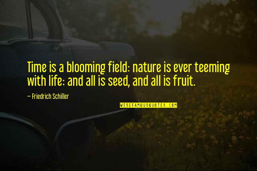 Time And Nature Quotes By Friedrich Schiller: Time is a blooming field: nature is ever Time And Nature Quotes By Friedrich Schiller: Time is a blooming field: nature is ever