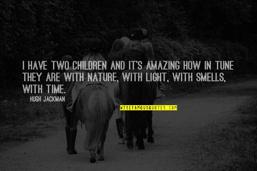 Time And Nature Quotes By Hugh Jackman: I have two children and it's amazing how Time And Nature Quotes By Hugh Jackman: I have two children and it's amazing how
