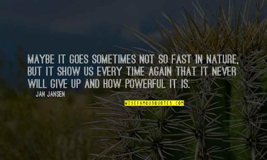 Time And Nature Quotes By Jan Jansen: Maybe iT Goes Sometimes not so fast in Time And Nature Quotes By Jan Jansen: Maybe iT Goes Sometimes not so fast in