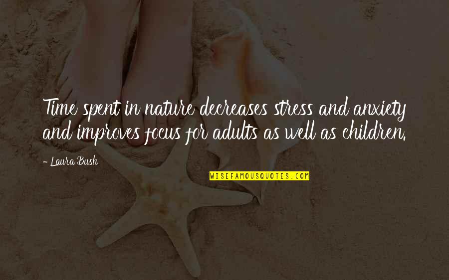 Time And Nature Quotes By Laura Bush: Time spent in nature decreases stress and anxiety Time And Nature Quotes By Laura Bush: Time spent in nature decreases stress and anxiety