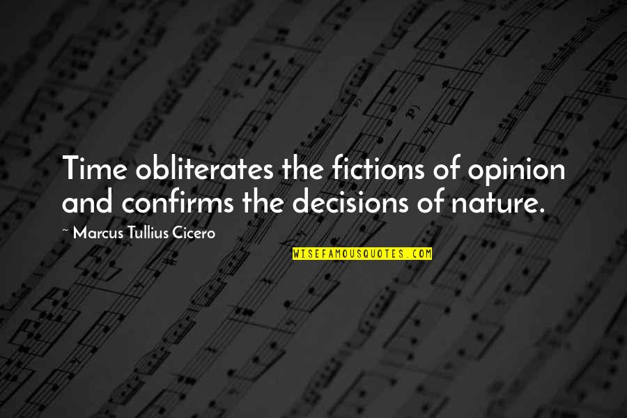 Time And Nature Quotes By Marcus Tullius Cicero: Time obliterates the fictions of opinion and confirms
