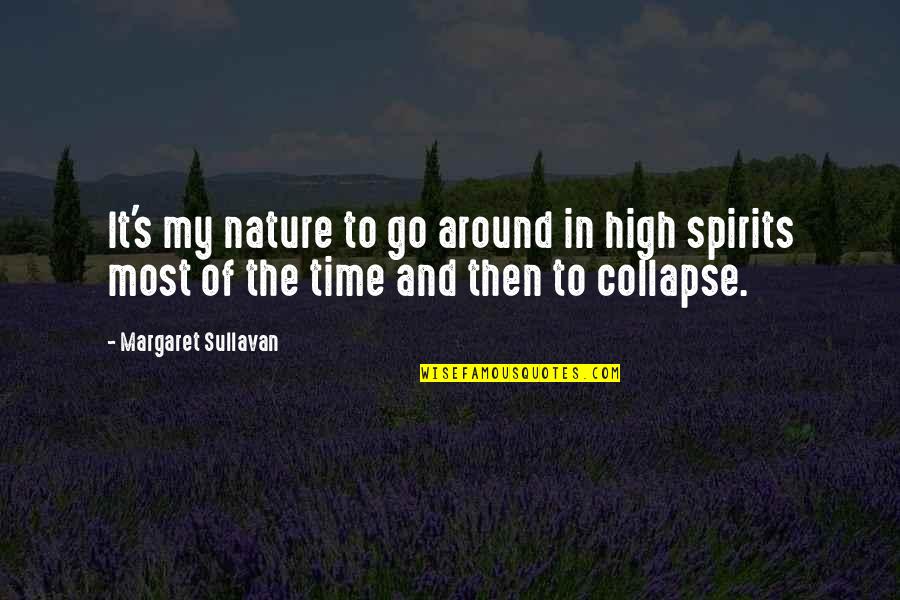 Time And Nature Quotes By Margaret Sullavan: It's my nature to go around in high Time And Nature Quotes By Margaret Sullavan: It's my nature to go around in high