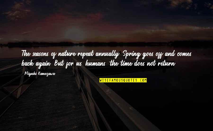 Time And Nature Quotes By Miyuki Kamezawa: The seasons of nature repeat annually. Spring goes