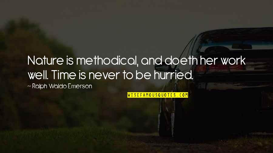 Time And Nature Quotes By Ralph Waldo Emerson: Nature is methodical, and doeth her work well. Time And Nature Quotes By Ralph Waldo Emerson: Nature is methodical, and doeth her work well.