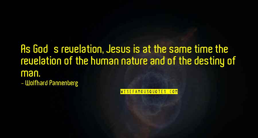 Time And Nature Quotes By Wolfhard Pannenberg: As God's revelation, Jesus is at the same Time And Nature Quotes By Wolfhard Pannenberg: As God's revelation, Jesus is at the same