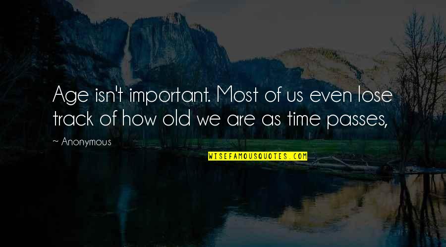 Time And Old Age Quotes By Anonymous: Age isn't important. Most of us even lose