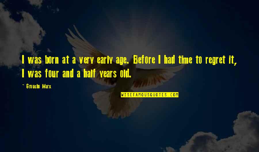 Time And Old Age Quotes By Groucho Marx: I was born at a very early age.