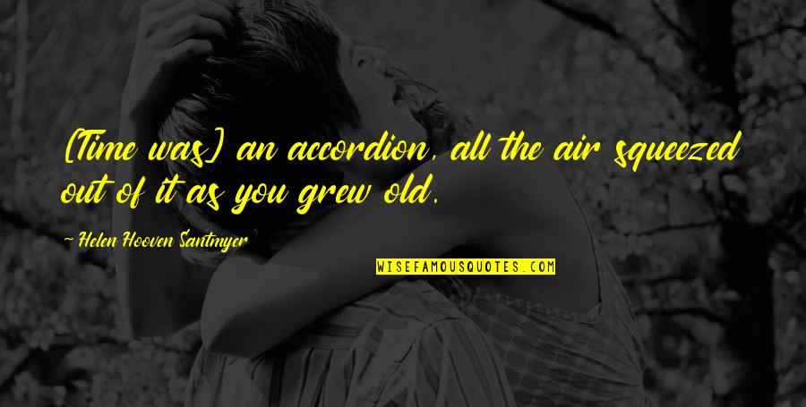 Time And Old Age Quotes By Helen Hooven Santmyer: [Time was] an accordion, all the air squeezed