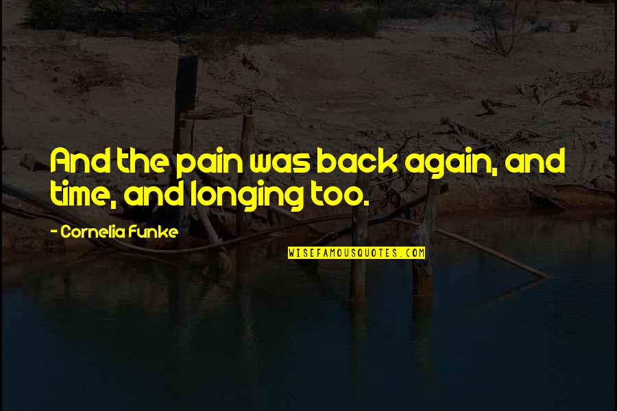 Time And Pain Quotes By Cornelia Funke: And the pain was back again, and time, Time And Pain Quotes By Cornelia Funke: And the pain was back again, and time,