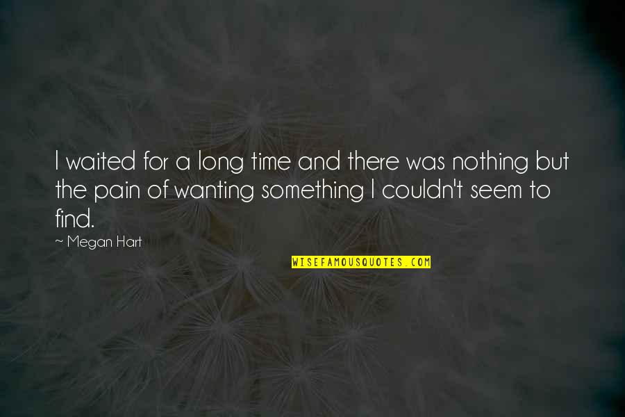 Time And Pain Quotes By Megan Hart: I waited for a long time and there