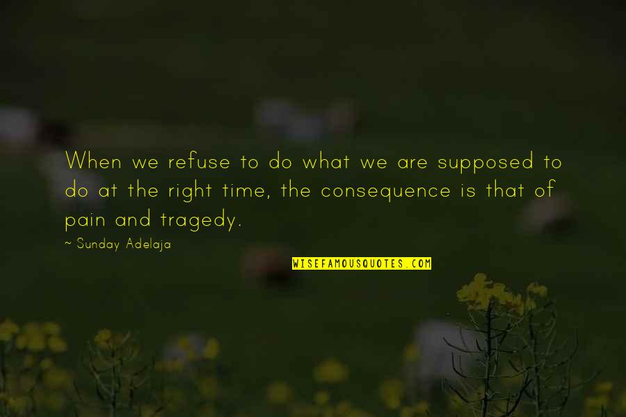 Time And Pain Quotes By Sunday Adelaja: When we refuse to do what we are
