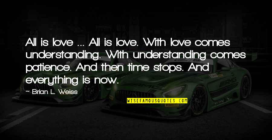 Time And Patience Quotes By Brian L. Weiss: All is love ... All is love. With Time And Patience Quotes By Brian L. Weiss: All is love ... All is love. With