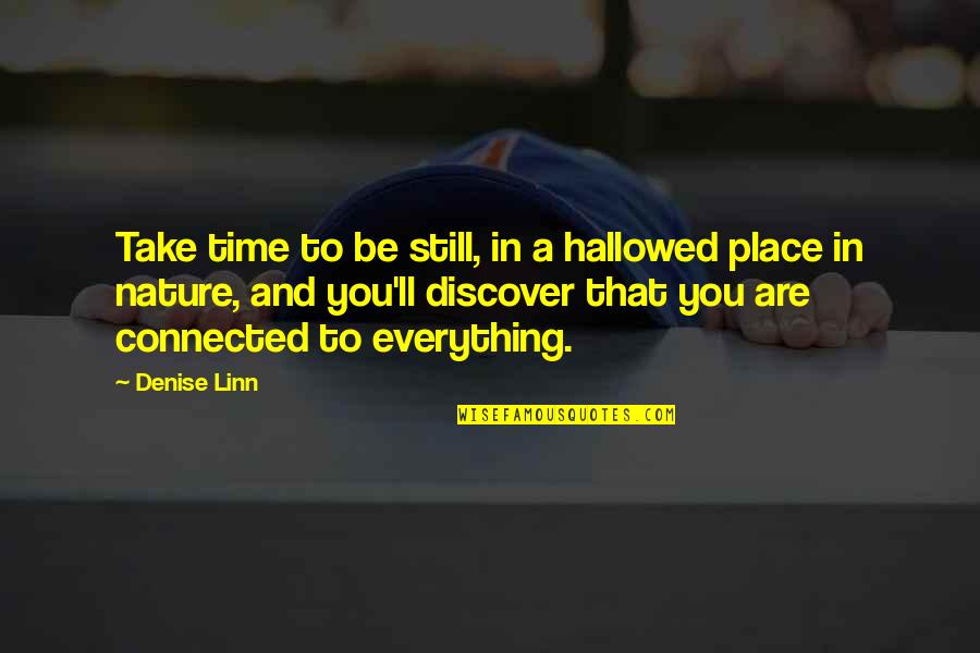 Time And Place For Everything Quotes By Denise Linn: Take time to be still, in a hallowed