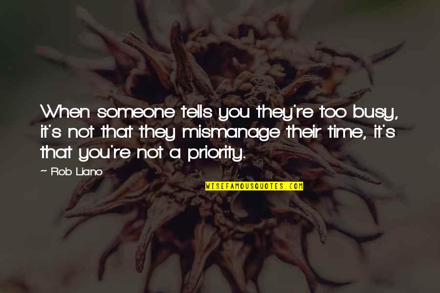Time And Priority Quotes By Rob Liano: When someone tells you they're too busy, it's