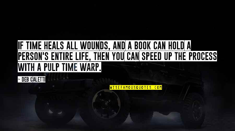 Time And Reading Quotes By Deb Caletti: If time heals all wounds, and a book