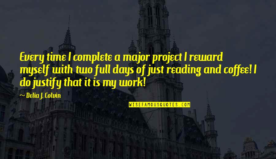 Time And Reading Quotes By Delia J. Colvin: Every time I complete a major project I