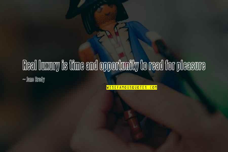 Time And Reading Quotes By Jane Brody: Real luxury is time and opportunity to read