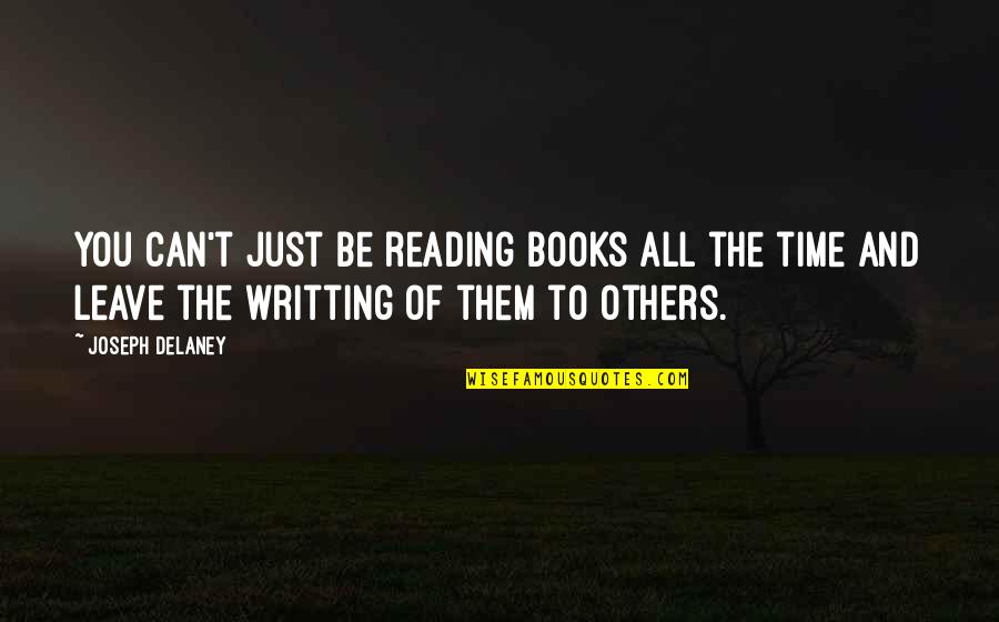 Time And Reading Quotes By Joseph Delaney: You can't just be reading books all the
