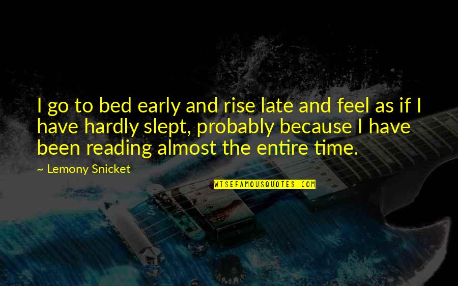 Time And Reading Quotes By Lemony Snicket: I go to bed early and rise late