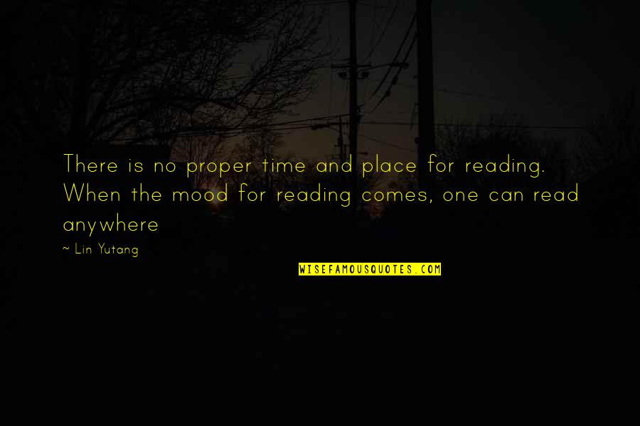 Time And Reading Quotes By Lin Yutang: There is no proper time and place for