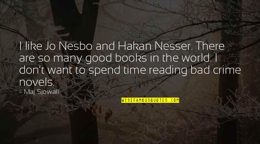 Time And Reading Quotes By Maj Sjowall: I like Jo Nesbo and Hakan Nesser. There