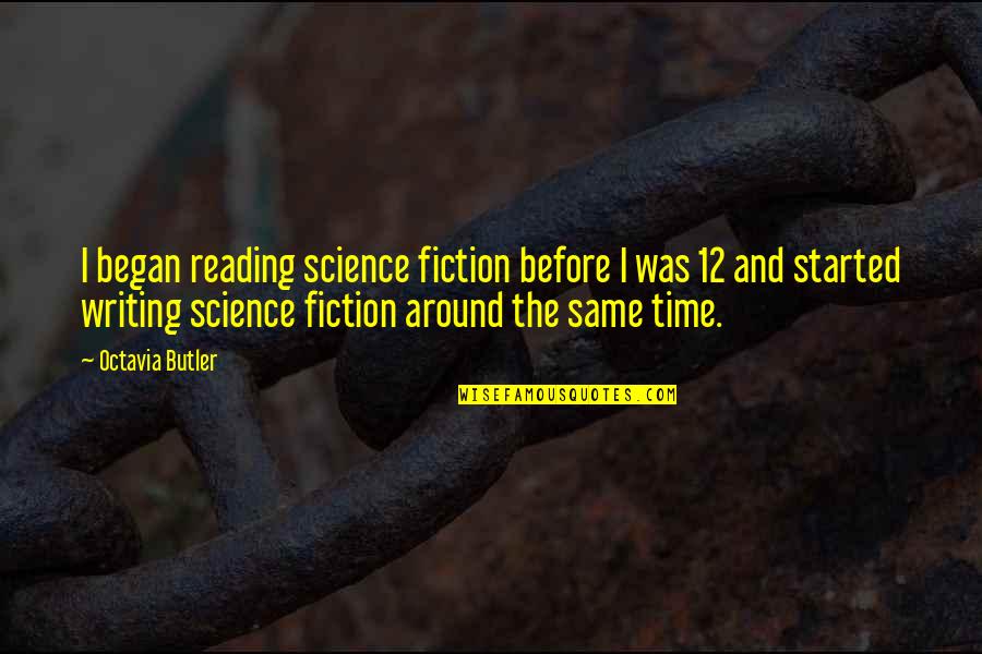 Time And Reading Quotes By Octavia Butler: I began reading science fiction before I was
