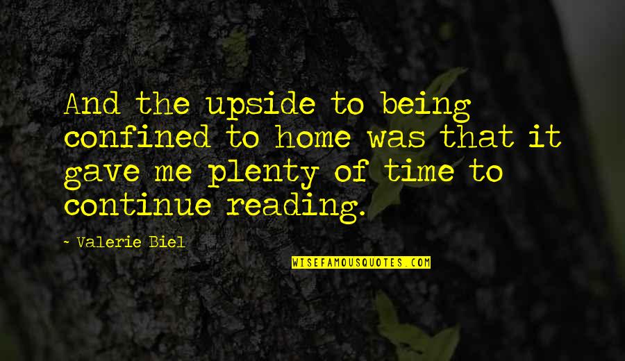 Time And Reading Quotes By Valerie Biel: And the upside to being confined to home