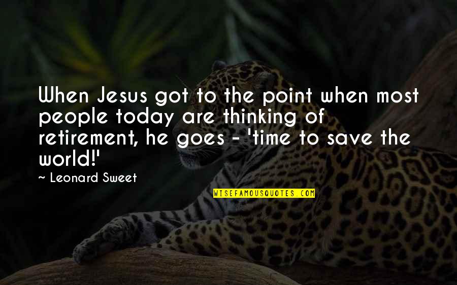 Time And Retirement Quotes By Leonard Sweet: When Jesus got to the point when most