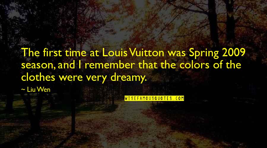Time And Season Quotes By Liu Wen: The first time at Louis Vuitton was Spring