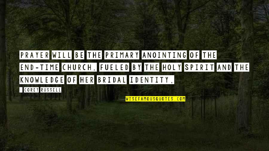 Time And Spirit Quotes By Corey Russell: prayer will be the primary anointing of the Time And Spirit Quotes By Corey Russell: prayer will be the primary anointing of the