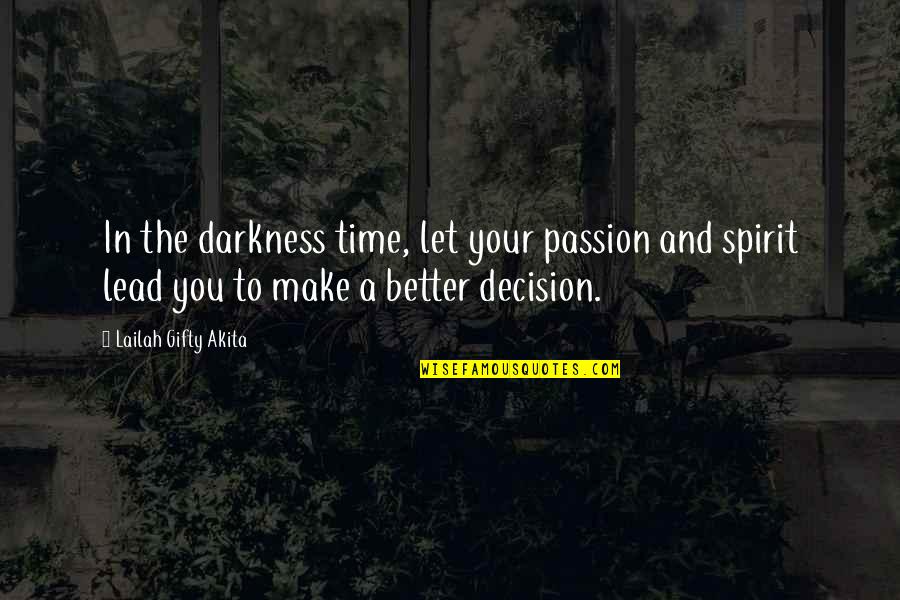 Time And Spirit Quotes By Lailah Gifty Akita: In the darkness time, let your passion and Time And Spirit Quotes By Lailah Gifty Akita: In the darkness time, let your passion and
