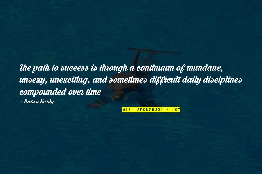 Time And Success Quotes By Darren Hardy: The path to success is through a continuum